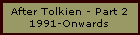 After Tolkien - Part 2 - 1991-Onwards