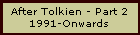 After Tolkien - Part 2 - 1991-Onwards
