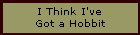 I think
I've got a hobbit...
