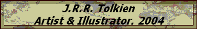 J.R.R. Tolkien
Artist & Illustrator. 2004