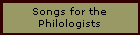 Songs for the
Philologists