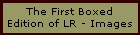 The First Boxed
Edition of LR - Images