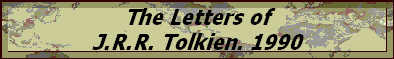 The Letters of
J.R.R. Tolkien. 1990