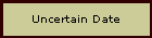 Uncertain Date