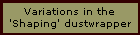 Variations in the
'Shaping' dustwrapper