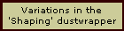 Variations in the
'Shaping' dustwrapper