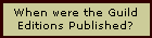 When were the Guild
Editions Published?